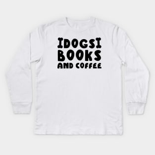 Dogs Books And Coffee Kids Long Sleeve T-Shirt